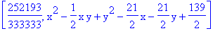 [252193/333333, x^2-1/2*x*y+y^2-21/2*x-21/2*y+139/2]